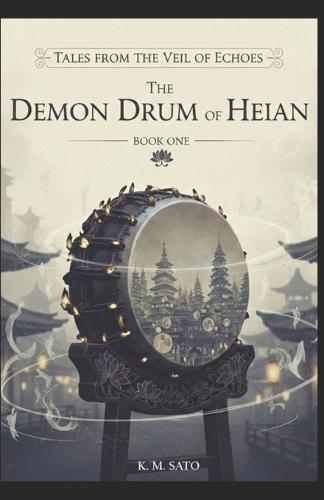 The Demon Drum of Heian: A Historical Fantasy of Heian Japan (Tales from the Veil of Echoes Book 1)