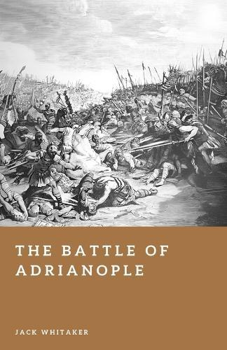 The Battle of Adrianople: The Day Rome's Army Was Broken