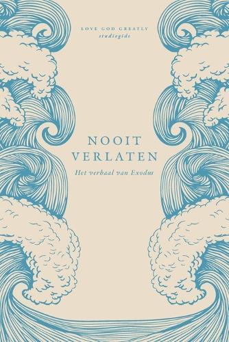 Nooit verlaten: Het verhaal van Exodus: A Love God Greatly Dutch Bible Study