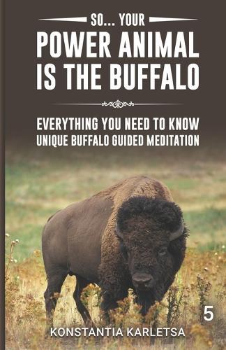 So... Your Power Animal is the BUFFALO: Everything You Need to Know Unique Buffalo Guided Meditation