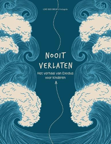 Nooit verlaten: Het verhaal van Exodus: A Love God Greatly Dutch Bible Study for Kids