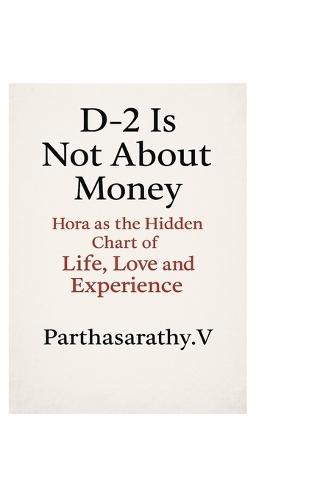D-2 Is Not About Money: Hora as the Hidden Chart of Life, Love and Experience