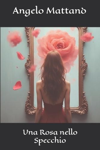 Una Rosa nello Specchio