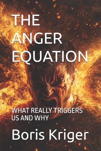 The Anger Equation: What Really Triggers Us and Why