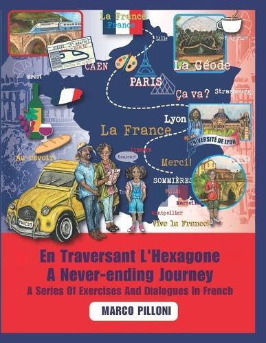 En Traversant L'Hexagone: A Never-ending Journey A Series Of Exercises and Dialogues in French