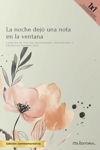 La noche dejó una nota en la ventana: Cuentos de visitas inesperadas, despedidas y promesas incumplidas