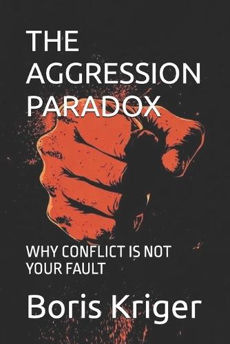 The Aggression Paradox: Why Conflict Is Not Your Fault