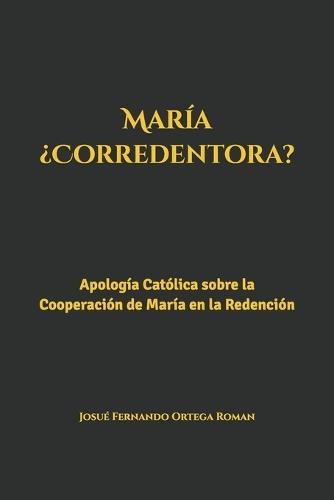 María ¿Corredentora?: Apología Católica sobre la Cooperación de María en la Redención