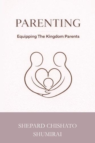 Parenting: Equipping The Kingdom Parent