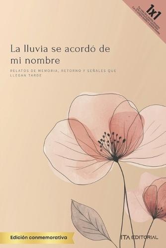 La lluvia se acordó de mi nombre: Relatos de memoria, retorno y señales que llegan tarde