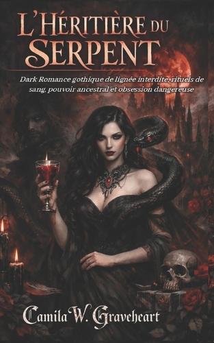 L'Héritière Du Serpent: Dark Romance gothique de lignée interdite, rituels de sang, pouvoir ancestral et obsession dangereuse