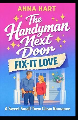 The Handyman Next Door: A Sweet Small-Town Clean Romance