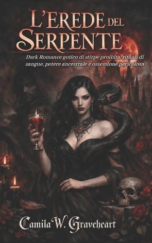L'Erede del Serpente: Dark Romance gotico di stirpe proibita, rituali di sangue, potere ancestrale e ossessione pericolosa