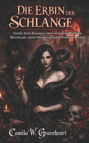 Die Erbin Der Schlange: Gothic Dark Romance über verbotene Blutlinie, BlutrItuale, uralte Macht und gefährliche Obsession