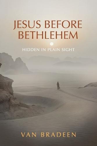 Jesus Before Bethlehem: Hidden in Plain Sight