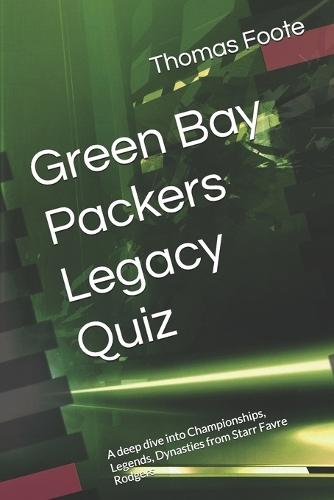 Green Bay Packers Legacy Quiz: A deep dive into Championships, Legends, Dynasties from Starr Favre Rodgers