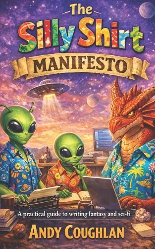 The Silly Shirt Manifesto: A practical guide to writing fantasy and sci-fi