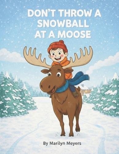 Don't Throw a Snowball at a Moose: A child's journey to learning the lifetime tools of Mussar