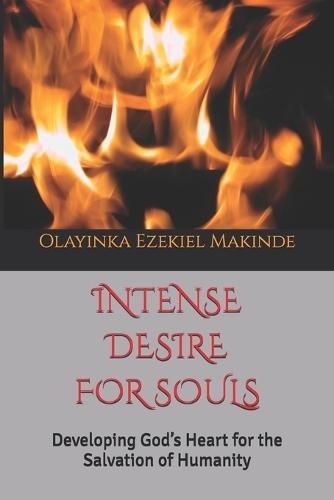 Intense Desire for Souls: Developing God's Heart for the Salvation of Humanity