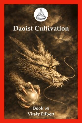 Daoist Cultivation, Book 34: Oral Formulas of the True Transmission of the Great Dao: A Traditional Daoist Inner Alchemy Manual