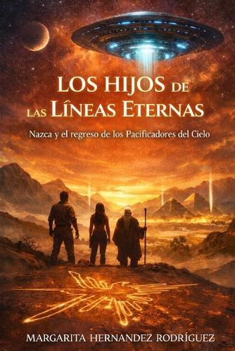 Los Hijos de las Líneas Eternas: Nazca y el Regreso de los Pacificadores del Cielo