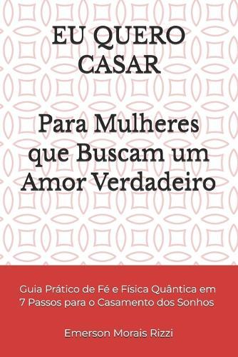 EU Quero Casar: Para Mulheres que Buscam um Amor Verdadeiro