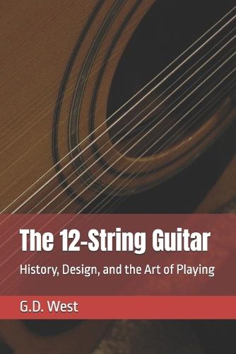 The 12-String Guitar: History, Design, and the Art of Playing
