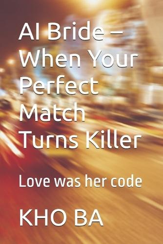 AI Bride - When Your Perfect Match Turns Killer: Love was her code