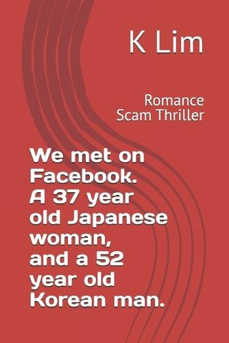 I met you on Facebook 37 Japanese Women and 52 Korean Man: Romance Scam Thriller
