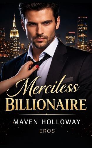 Merciless Billionaire: Billionaire Romance