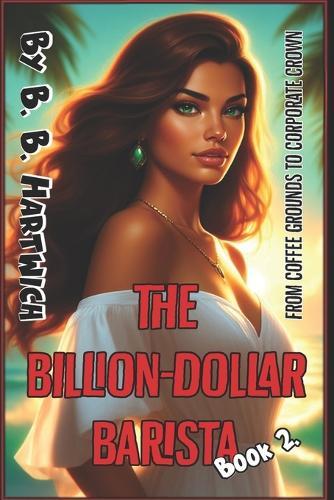 The Billion-Dollar Barista: Book 2.