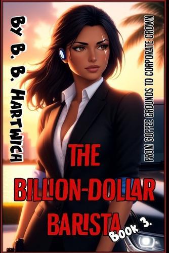 The Billion-Dollar Barista: Book 3.
