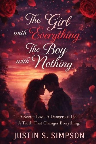 The Girl with Everything, The Boy with Nothing: A Secret Love. A Dangerous Lie. A Truth That Changes Everything.
