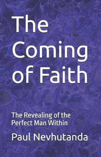 The Coming of Faith: The Revealing of the Perfect Man Within