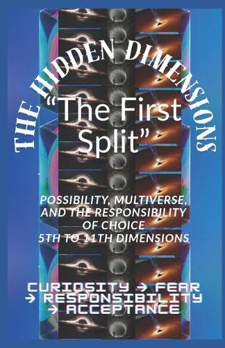 The Hidden Dimensions ""The First Split"": Possibility, Multiverse, and the Responsibility of Choice 5th to 11th Dimensions / Curiosity → Fear → Responsibility → Acceptance