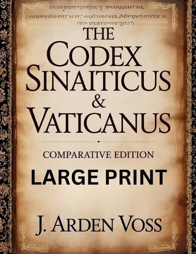 The Codex Sinaiticus & Vaticanus Comparative Edition: Textual Variations and Lost Verses in Ancient Biblical Manuscripts with English Translation, Historical Context, and Side-by-Side Commentary