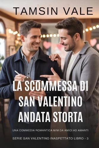 La scommessa di San Valentino andata storta: Una commedia romantica M/M da amici ad amanti