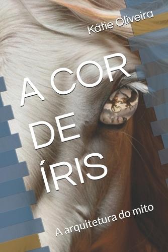 A Cor de Íris: A arquitetura do mito