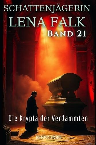 Die Krypta der Verdammten (Schattenjägerin Lena Falk 21): Urban-Fantasy-Mystery in Europa - Der Schleier der Mythen