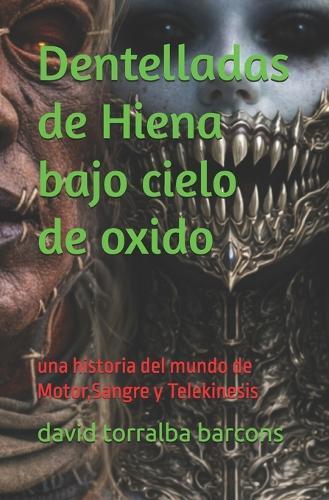 Dentelladas de Hiena bajo cielo de oxido: una historia del mundo de Motor, Sangre y Telekinesis