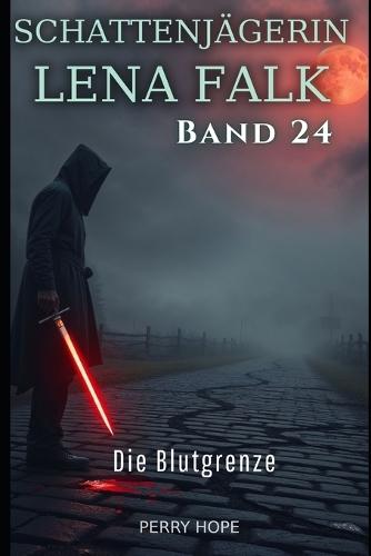 Die Blutgrenze (Schattenjägerin Lena Falk 24): Urban-Fantasy-Mystery in Europa - Der Schleier der Mythen