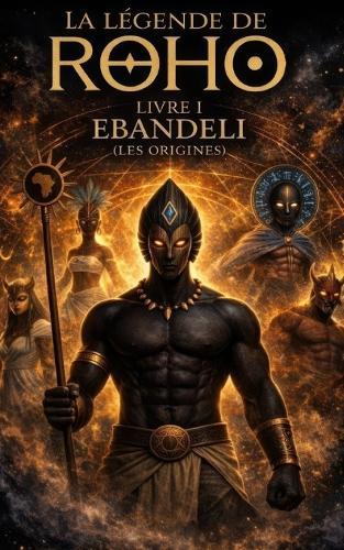 La légende de ROHO: livre I Ebandeli Le commencement