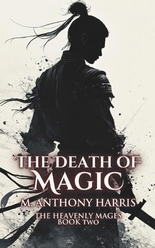 The Death Of Magic: The Heavenly Mages Book II