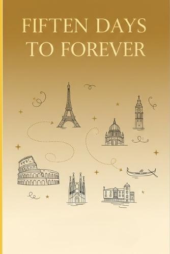 15 Days To Forever: A Journey of Desire, Destiny, and the Cities That Changed Everything