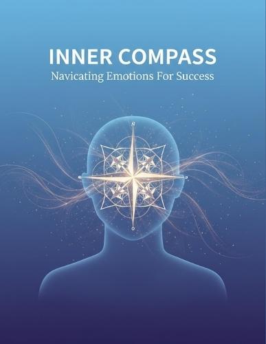 Inner Compass: Navigating Emotions For Success