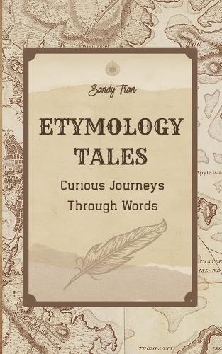 Etymology Tales: Curious Journeys Through Words