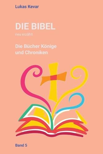 Die Bibel neu erzählt: Die Bücher Könige und Chroniken