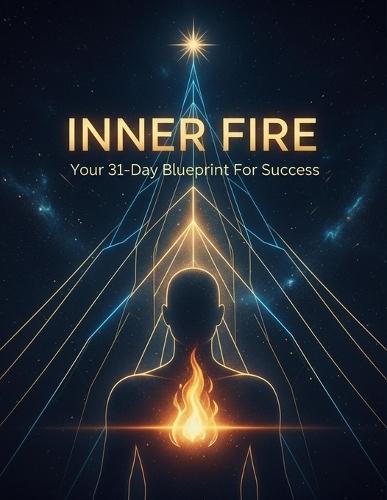 Inner Fire: Your 31-Day Blueprint For Success