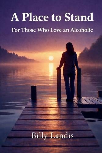 A Place to Stand: When You Love an Alcoholic