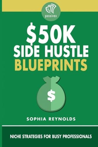 $50K Side Hustle Blueprints: Niche Strategies for Busy Professionals